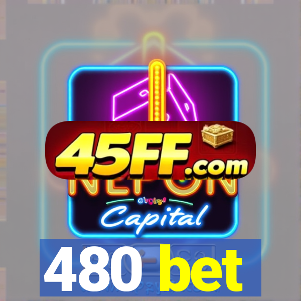 480 bet